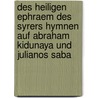 Des heiligen Ephraem des Syrers Hymnen auf Abraham Kidunaya und Julianos Saba door E. Beck