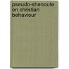 Pseudo-Shenoute on Christian behaviour door K.H. Kuhn