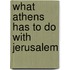 What Athens Has to Do With Jerusalem