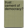 Trust : cement of democracy? door F.R. Ankersmit