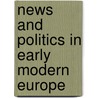 News And Politics in Early Modern Europe door Joop W. Koopmans