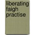 Liberating faigh practise