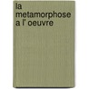 La metamorphose a l' oeuvre by G. Tronchet