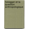 Heiegger et la question anthropologique door F. Dastur