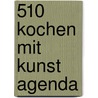 510 Kochen mit Kunst agenda door Onbekend