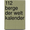 112 Berge der Welt kalender by Unknown
