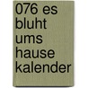 076 Es bluht ums Hause kalender door Onbekend