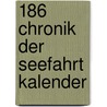 186 Chronik der Seefahrt kalender door Onbekend