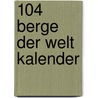 104 Berge der Welt kalender door Onbekend