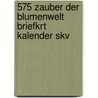 575 Zauber der Blumenwelt briefkrt kalender Skv door Onbekend