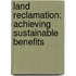 Land reclamation: achieving sustainable benefits