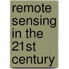 Remote Sensing in the 21st Century door Earsel, S.