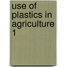 Use of plastics in agriculture 1 by Unknown