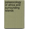 Palaeocology of africa and surrounding islands by J.A.K. Coetzee