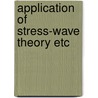 Application of stress-wave theory etc door Onbekend