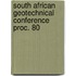 South african geotechnical conference proc. 80