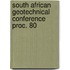 South african geotechnical conference proc. 80