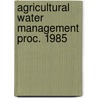Agricultural water management proc. 1985 door Onbekend