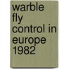 Warble fly control in europe 1982 by Unknown