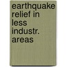 Earthquake relief in less industr. areas by Unknown