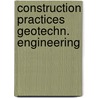 Construction practices geotechn. engineering door Onbekend