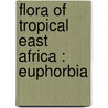 Flora of Tropical East Africa : Euphorbia by Carter, S.