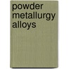 Powder metallurgy alloys door Onbekend