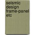 Seismic design frame-panel etc