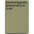 Electromagnetic phenomena in crust