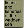 Fishes and fisheries of the wadden sea door Onbekend