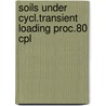 Soils under cycl.transient loading proc.80 cpl door Onbekend