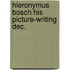 Hieronymus bosch his picture-writing dec.