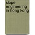 Slope engineering in Hong Kong