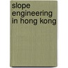 Slope engineering in Hong Kong by Ho K.K. S.