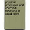 Physical processes and chemical reactions in liquid flows door Rys