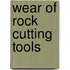 Wear of rock cutting tools
