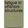 Fatigue in offshore structures by W.D. Dover