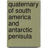 Quaternary of South America and Antarctic Penisula door Rabassa Jorge