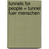 Tunnels for people = Tunnel fuer Menschen door Onbekend
