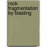 Rock fragmentation by blasting door Onbekend