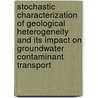 Stochastic characterization of geological heterogeneity and its impact on groundwater contaminant transport door A.M.M. Elfeki