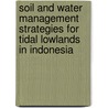 Soil and water management strategies for tidal lowlands in Indonesia door F.X. Suryadi