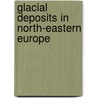 Glacial deposits in North-Eastern Europe door J. Ehlers