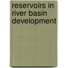 Reservoirs in river basin development door Onbekend