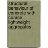 Structural behaviour of concrete with coarse lightweight aggregates door Onbekend