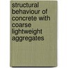 Structural behaviour of concrete with coarse lightweight aggregates by Unknown