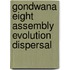 Gondwana eight assembly evolution dispersal