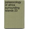 Palaeocology of africa surrounding islands 23 by Heine K.