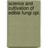 Science and cultivation of edible fungi cpl. door Onbekend