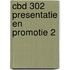 CBD 302 Presentatie en Promotie 2